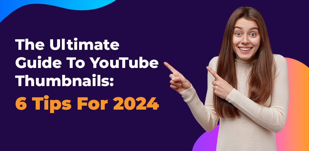 The-Ultimate-Guide-To-Youtube-Thumbnails-6-Tips-For-2024-Avasam
