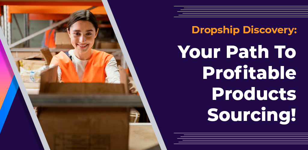 , Dropship Discovery: Your Path To Profitable Products Sourcing!