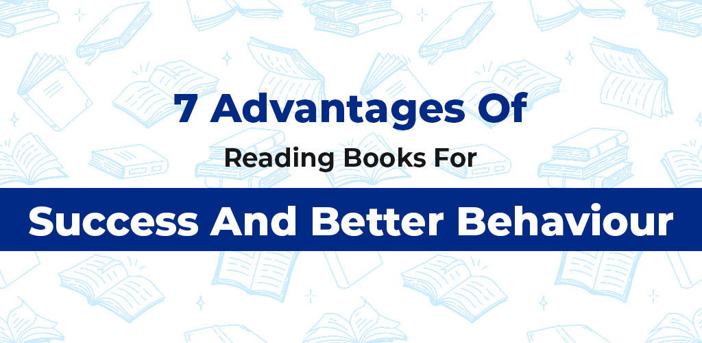 , 7 Advantages Of Reading Books For Success And Better Behaviour