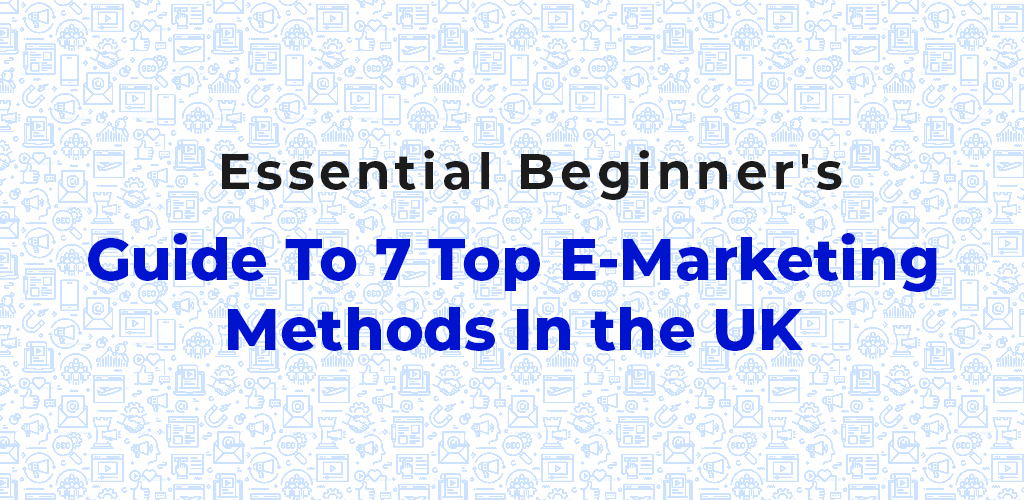 Essential-Beginners-Guide-To-7-Top-E-Marketing-Methods-In-The-Uk-Avasam