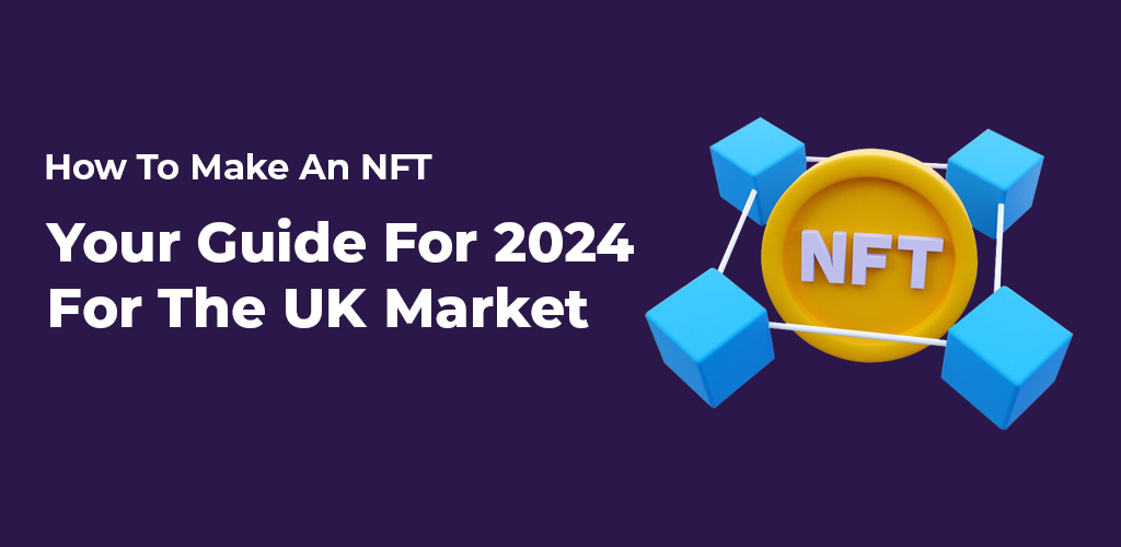 How-To-Make-An-Nft-Your-Guide-For-2024-For-The-Uk-Market-Avasam