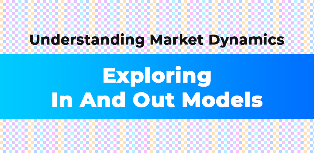 Understanding-Market-Dynamics-Exploring-In-And-Out-Models-Avasam